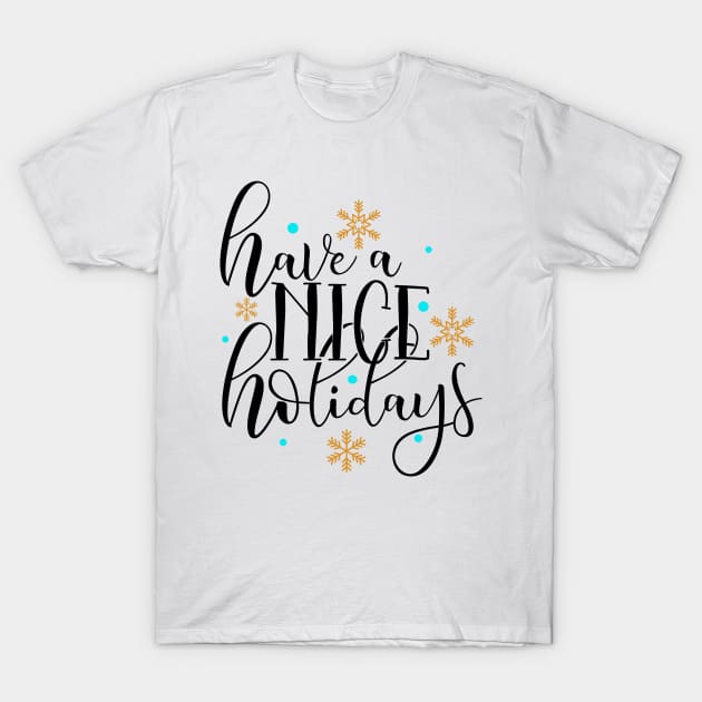 Have a nice holidays T-Shirt by Coral Graphics